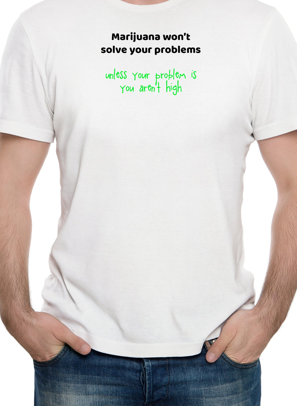 Marijuana won't solve your problems T-Shirt