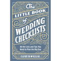 The Little Book of Wedding Checklists: All the Lists and Tips You Need to Plan the Big Day - Paperback